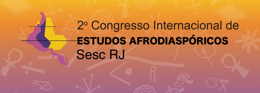 Inscrições abertas para a 2ª edição do Congresso Internacional de Estudos Afrodiaspóricos Sesc RJ!